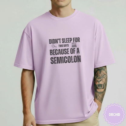 Didn't Sleep for Two Days Because of a Semicolon Shirt