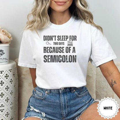 Didn't Sleep for Two Days Because of a Semicolon Shirt