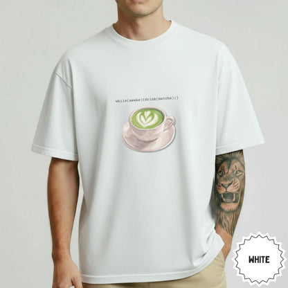 while(awake){drink(matcha);} White Tee Shirt