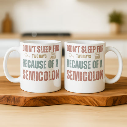 Didn't Sleep for Two Days Because of a Semicolon Mug
