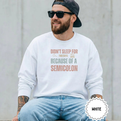 Didn't Sleep for Two Days Because of a Semicolon sweatshirt
