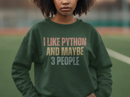 I Like Python And Maybe 3 People Sweatshirt