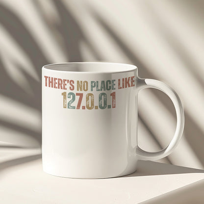 There's No Place Like 127.0.0.1 Mug for Tech Enthusiasts