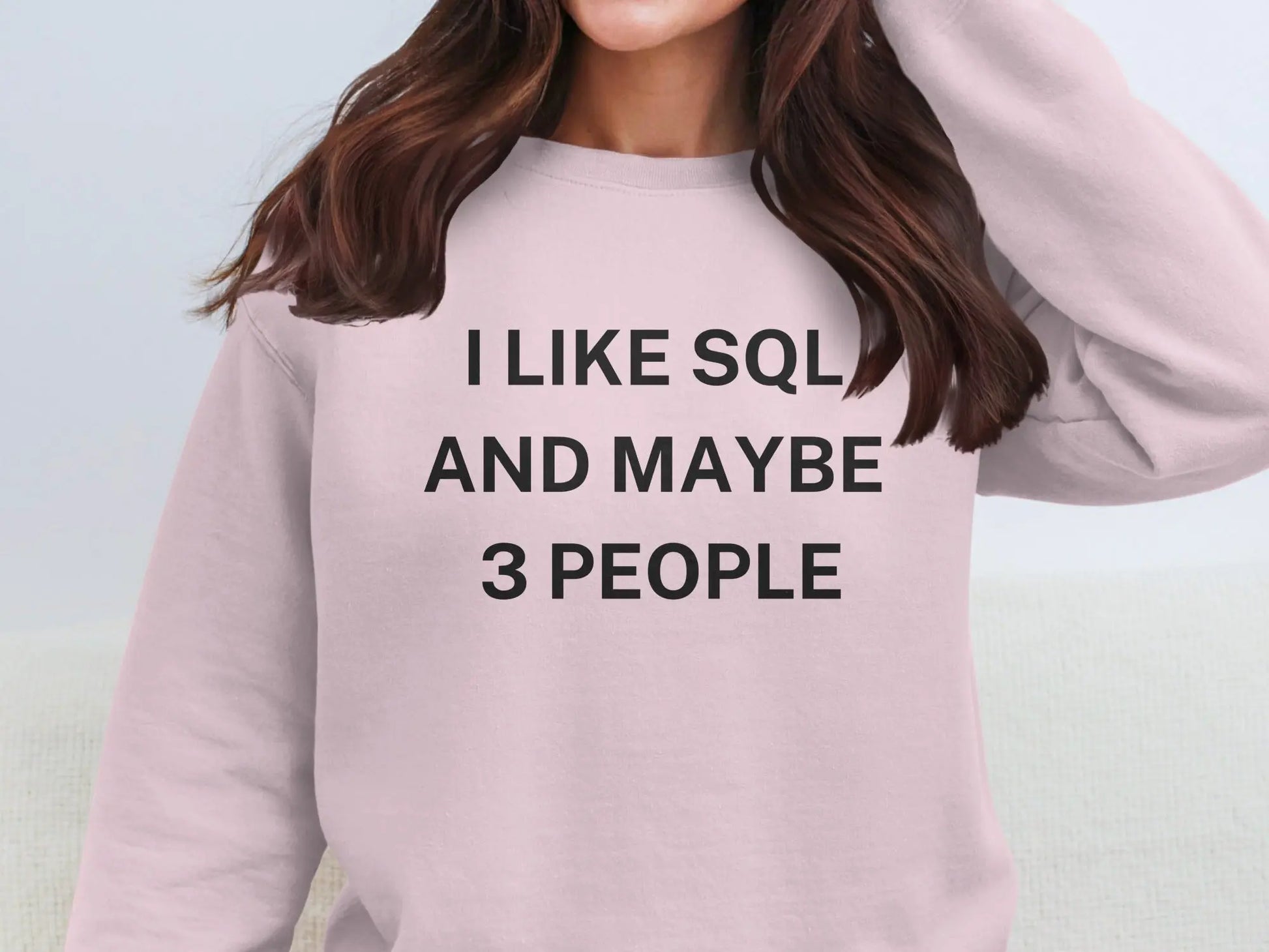 I Like SQL And Maybe 3 People Statement Sweatshirt