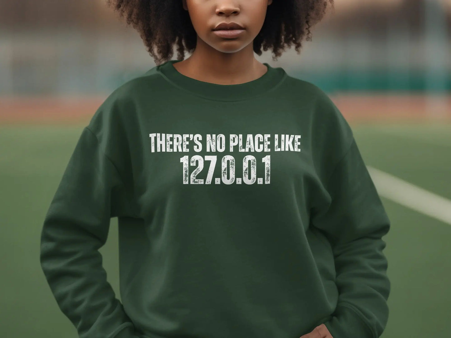 There's No Place Like 127.0.0.1 Sweatshirt