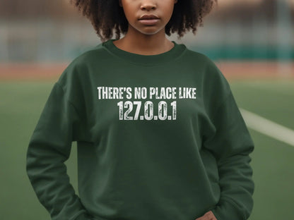 There's No Place Like 127.0.0.1 Sweatshirt