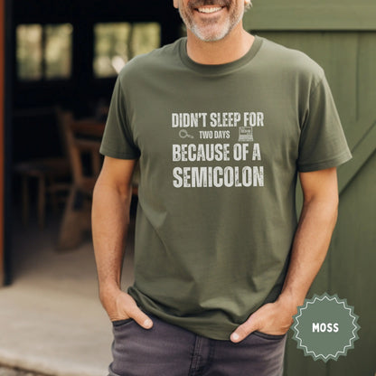 Didn't Sleep for Two Days Because of a Semicolon Shirt