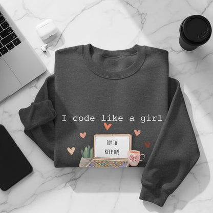 I Code Like a Girl Try to Keep Up Sweatshirt