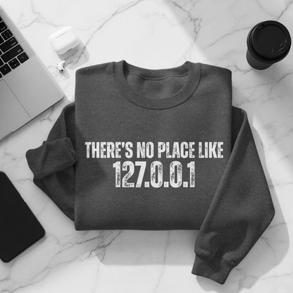 There's No Place Like 127.0.0.1 Sweatshirt Product