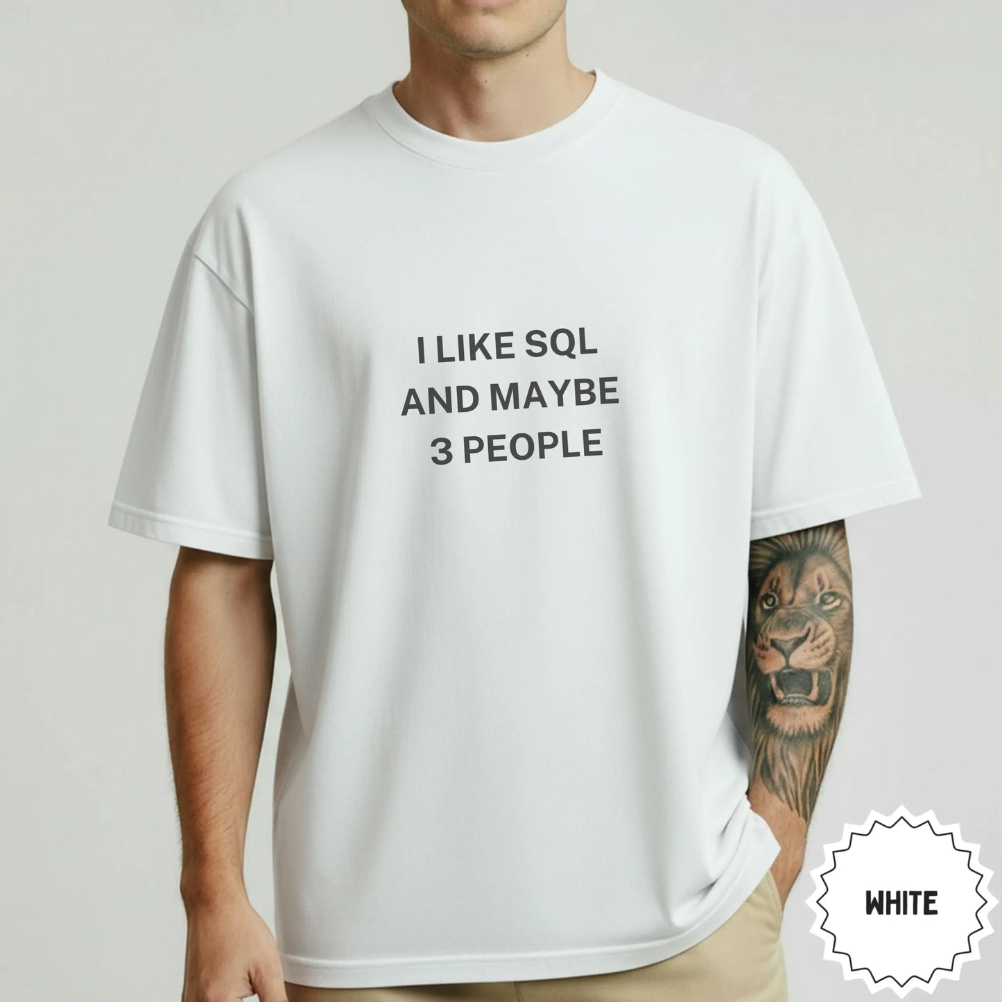I Like SQL and Maybe 3 People Printed White Shirt