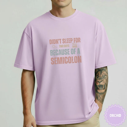 Didn't Sleep for Two Days Because of a Semicolon Shirt