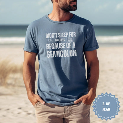 Didn't Sleep for Two Days Because of a Semicolon T-Shirt