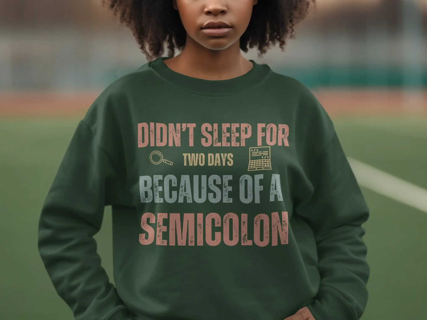 Didn't Sleep For Two Days Because of a Semicolon Sweatshirt