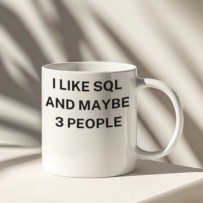 I Like SQL And Maybe 3 People Mug for Coffee Lovers