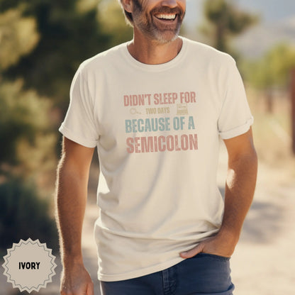 Didn't Sleep For Two Days Because Of A Semicolon T-shirt