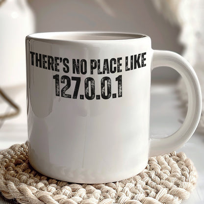 There's No Place Like 127.0.0.1 Printed Mug