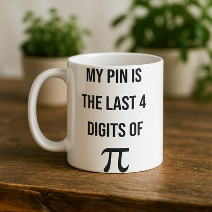 My Pin Is The Last 4 Digits Of Pi Mug for Coffee and Tea