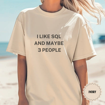 I Like SQL And Maybe 3 People Ivory Shirt for Tech Enthusiasts
