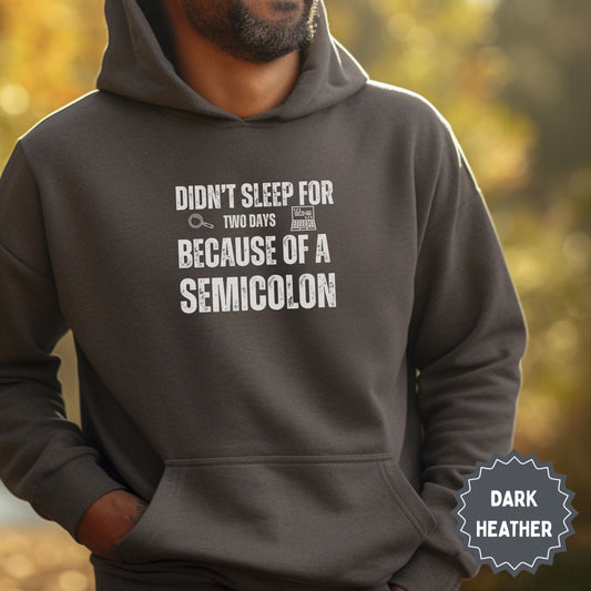 Didn't Sleep for Two Days Because of a Semicolon Hoodies
