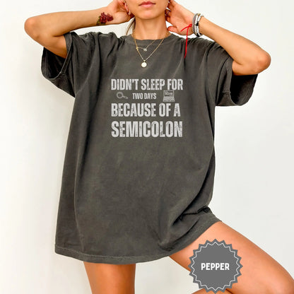 Didn't Sleep For Two Days Semicolon Funny Shirt