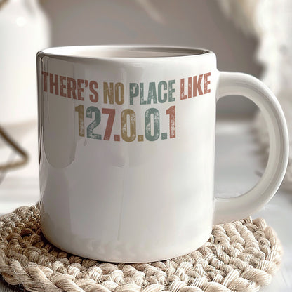 There's No Place Like 127.0.0.1 Inspirational Mug