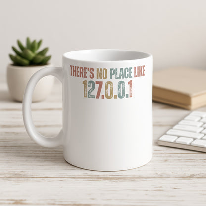 There's No Place Like 127.0.0.1 Mug for Tech Enthusiasts