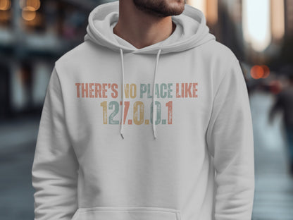 There's No Place Like 127.0.0.1 Hoodie for Technology Lovers