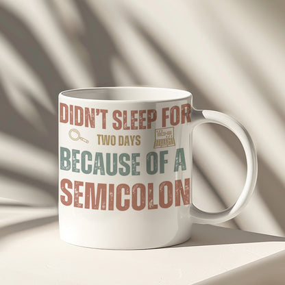 Didn't Sleep For Two Days Because Of A Semicolon mug