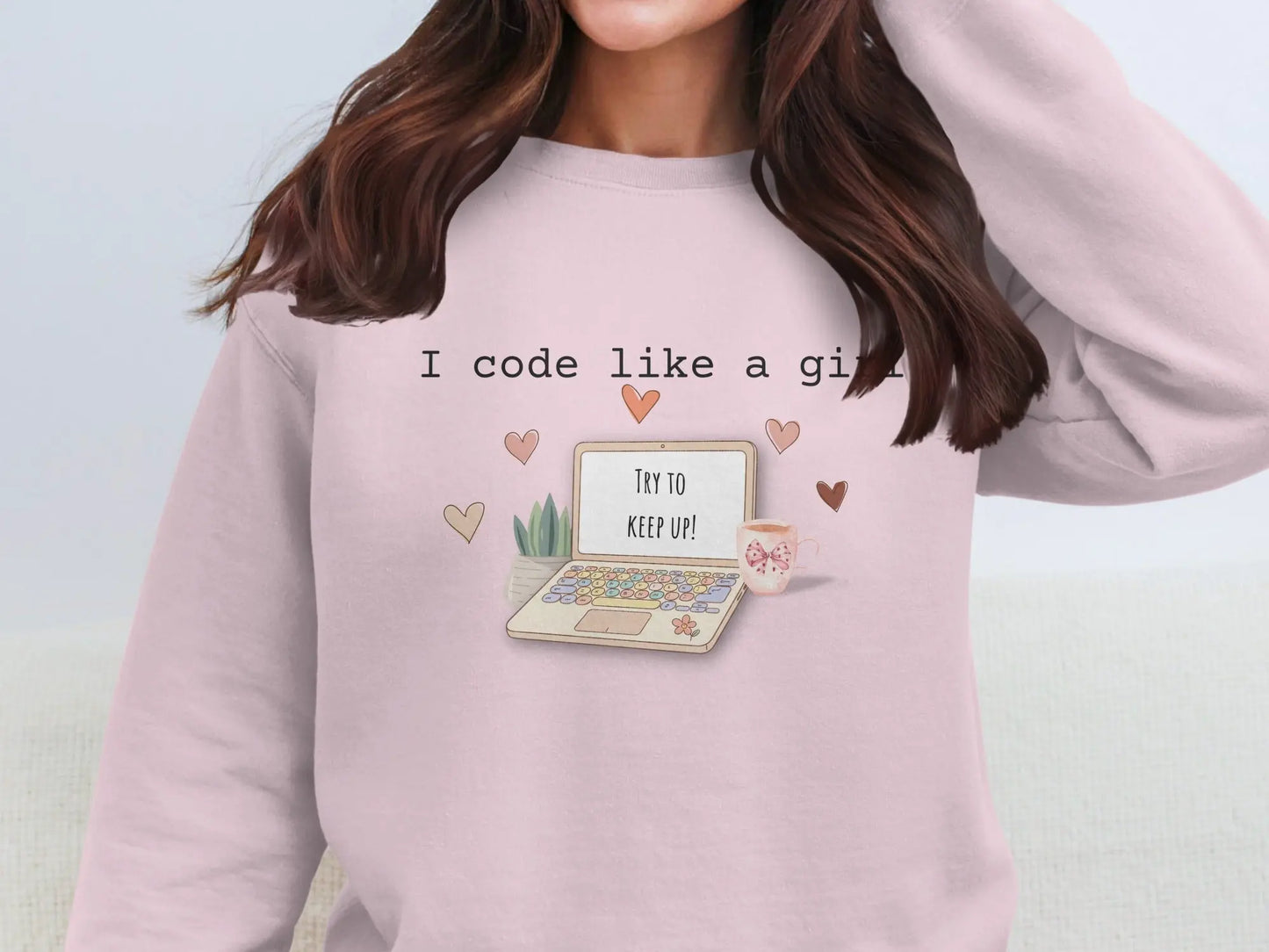 I Code Like a Girl Try to Keep Up Sweatshirt