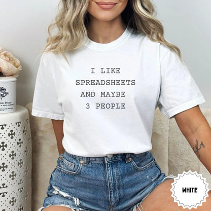 I Like Spreadsheets Maybe 3 People White Shirt