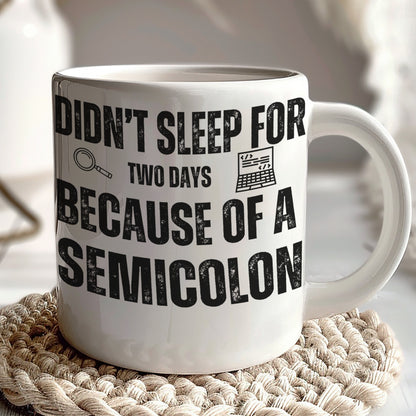 Didn't Sleep Two Days Because Of A Semicolon Mug