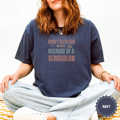 Didn't Sleep For Two Days Because of a Semicolon Shirt