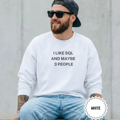 I Like SQL And Maybe 3 People Sweatshirt White
