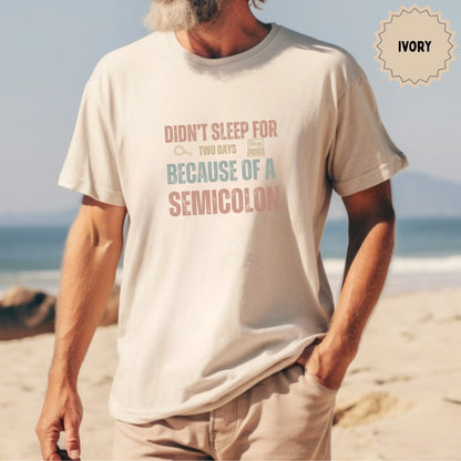 Didn't Sleep for Two Days Because of a Semicolon Shirt