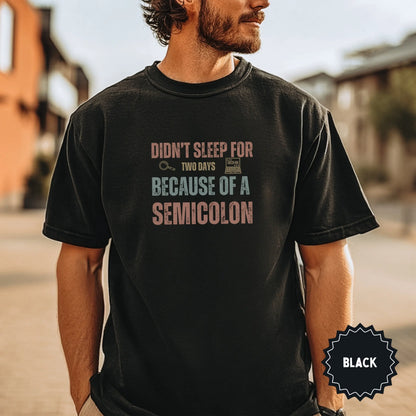 Didn't Sleep for Two Days Because of a Semicolon Shirt