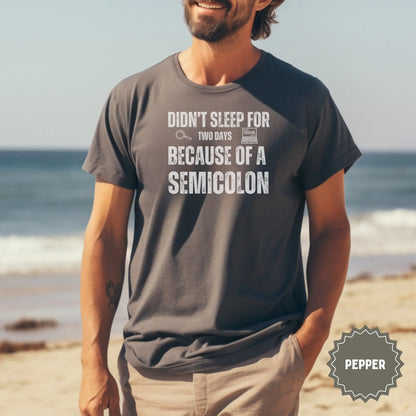 Didn't Sleep For Two Days Because of a Semicolon T-shirt