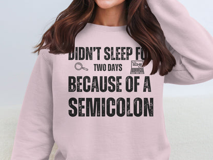 Didn't Sleep For Two Days Because of a Semicolon Shirt