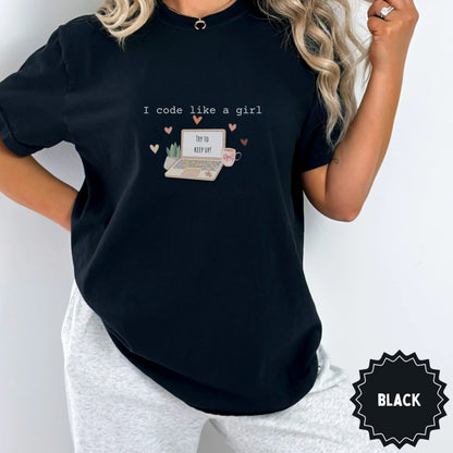 I Code Like a Girl Try to Keep Up T-Shirt